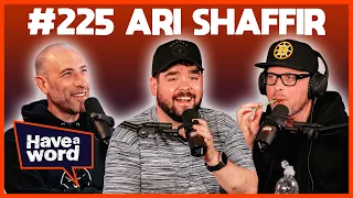 Ari Shaffir | Have A Word Podcast #225