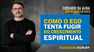 Rossandro Klinjey | Como o Ego tenta fugir do crescimento espiritual.