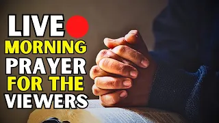 LIVE MORNING PRAYERS FOR THE VIEWERS - Prayer For Supernatural Provision From Heaven