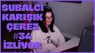 subalci I Karşık Çerez #34 İzliyor (Nasıl Ya)