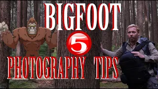 Five Bigfoot Photography Tips