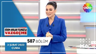 Didem Arslan Yılmaz'la Vazgeçme 587. Bölüm | 3 Şubat 2023