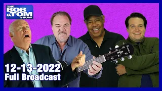 The Full BOB & TOM Show for December 13, 2022