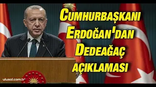 Erdoğan'dan Dedeağaç açıklaması: ''Yunanistan'ın kendisi Amerika'nın bir üssü durumuna gelmiştir''