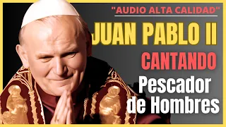 Papa Juan Pablo II CANTANDO 👏 Pescador de hombres ( Alta Calidad )