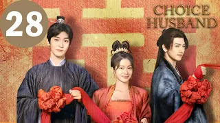 ENG SUB | Choice Husband | EP28 | 择君记 | Zhang Xueying, Xing Zhaolin