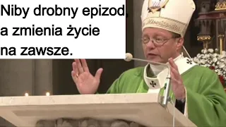 Niby drobny epizod, a zmienia życie na zawsze. abp Grzegorz Ryś.