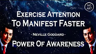 Neville Goddard | How To Exercise Attention To Manifest Faster - Power Of Awareness (LISTEN EVERYDAY