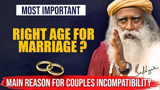 MOST IMPORTANT ! What Is The Right Age For Marriage? | Reason For Couple Incompatibility | Sadhguru