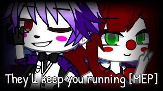 They’ll keep you running [MEP : COMPLETE : FNAF : GCMV]