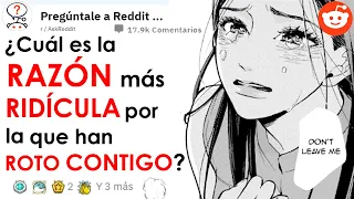 ¿Cual es la RAZÓN mas RIDÍCULA por la que han ROTO CONTIGO? r/AskReddit ESPAÑOL