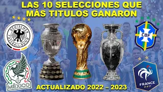 TOP 10 SELECCIONES NACIONALES QUE MAS TÍTULOS GANARON | ACTUALIZADO 2023