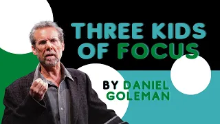 Daniel Goleman explains the three kinds of focus