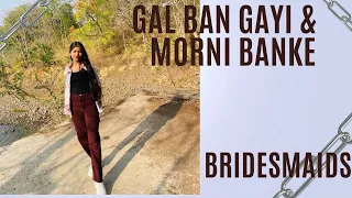 GAL BAN GAYI & MORNI BANKE||BRIDESMAIDS DANCE||CHREOGRAPHY✨