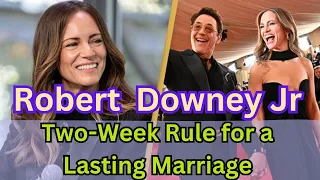 The Two-Week Rule: Inside Robert Downey Jr.'s Secret to a Lasting Marriage