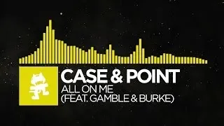 [Electro] - Case & Point - All On Me (feat. Gamble & Burke) [Monstercat Release]