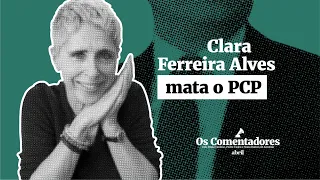 Os Comentadores #60 - Clara Ferreira Alves mata o PCP