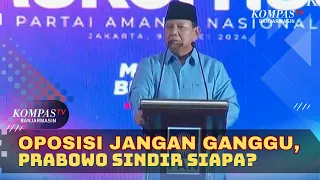 Prabowo : Oposisi Jangan Ganggu, Sindir Siapa?