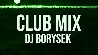 CLUB MIX | NAJEPSZA KLUBOWA MUZYKA | DJ BORYSEK