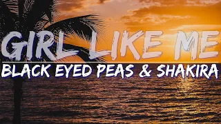 Black Eyed Peas & Shakira - GIRL LIKE ME (Explicit) (Lyrics) - Audio at 192khz, 4k Video