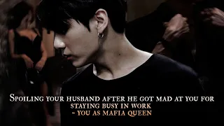 Spoiling your husband after he got mad at you for staying busy in work - you as Mafia queen -oneshot