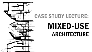 Case Study Lecture: Mixed Use Architecture