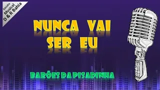 KARAOKÊ - NUNCA VAI SER EU - Barões da Pisadinha