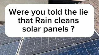 Were you ever told the lie that RAIN cleans Solar panels??