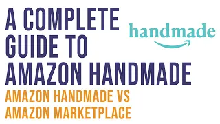 A Complete Guide to Selling on Amazon Handmade: Amazon Handmade VS Amazon Marketplace