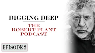 Digging Deep, The Robert Plant Podcast - Episode 2 - Bones Of Saints