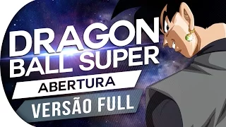 DRAGON BALL SUPER - ABERTURA 1 FULL (PT/BR)