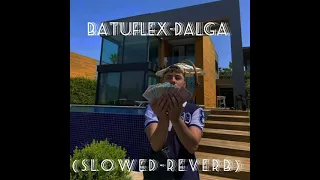 BATUFLEX-DALGA (S L O W E D - R E V E R B