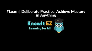 #Learn | Deliberate Practice: Achieve Mastery in Anything