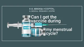 Dr Radhika Banka - Can I get the vaccine during my menstrual cycle?