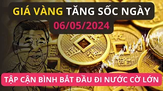 Giá vàng tăng sốc ngày 06/05/2024. Tập Cận Bình bắt đầu đi nước cờ lớn