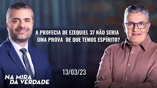 A profecia de ezequiel 37 não seria uma prova de que temos espírito?