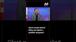 Çfarë mendon Belind Këlliçi për liderët e politikës shqiptare?
