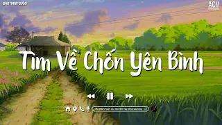 Nhiều Khi Ta Muốn Tìm Về Chốn Yên Bình | Sầu Tương Tư, Không Trọn Vẹn Nữa | Ballad Việt Nhẹ Nhàng