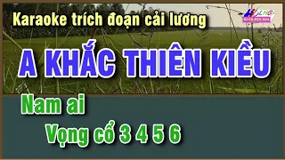 Karaoke A Khắc Thiên Kiều | Nam ai - Vọng cổ 3 4 5 6 | LHG