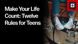 Make Your Life Count: Twelve Rules for Teens