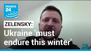 Ukraine 'must endure this winter,' says President Zelensky • FRANCE 24 English
