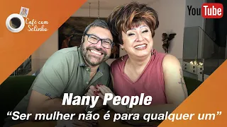 Nany People: “Ser mulher não é para qualquer um” | Café com Selinho