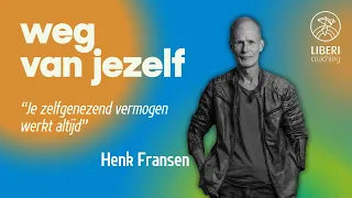 “Je zelfgenezend vermogen werkt altijd”, met Henk Fransen