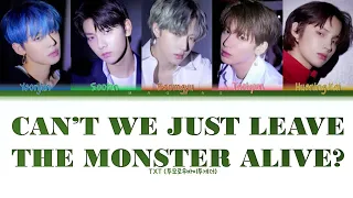 TXT - (투모로우바이투게더) - Can't We Just Leave The Monster Alive? COLOR CODED LYRICS