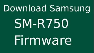 How To Download Samsung GEAR S SM-R750 Stock Firmware (Flash File) For Update Android Device