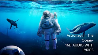 Astronaut In The Ocean 16D Audio With Lyrics