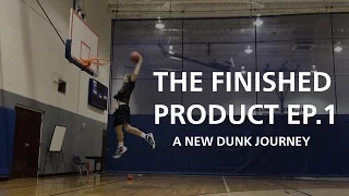 The Finished Product Episode 1 - A New Dunk Journey