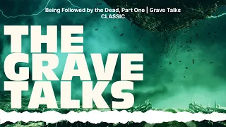 Being Followed by the Dead, Part One | Grave Talks CLASSIC | The Grave Talks | Haunted,...