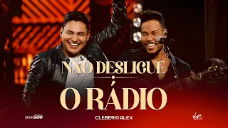 Não desligue o rádio - Cleber e Alex  Ao Vivo Em Goiânia