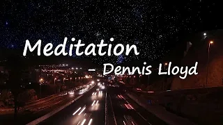 Dennis Lloyd - Meditation Lyrics